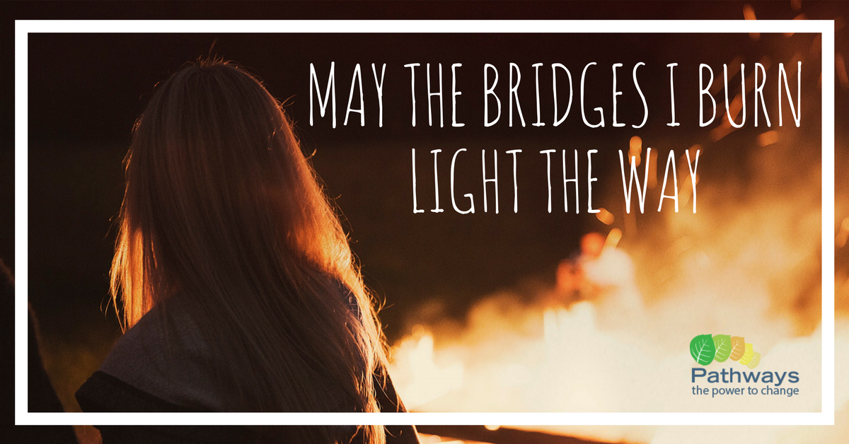 May the Bridges I Burn Light the Way