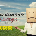How negativity sabotages your success